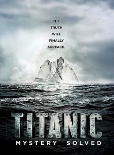 Titanic At 100 Mystery Solved (2012)