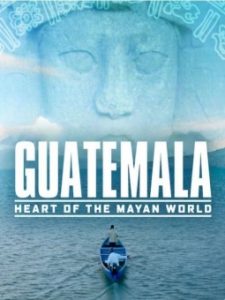 Guatemala: Heart Of The Mayan World